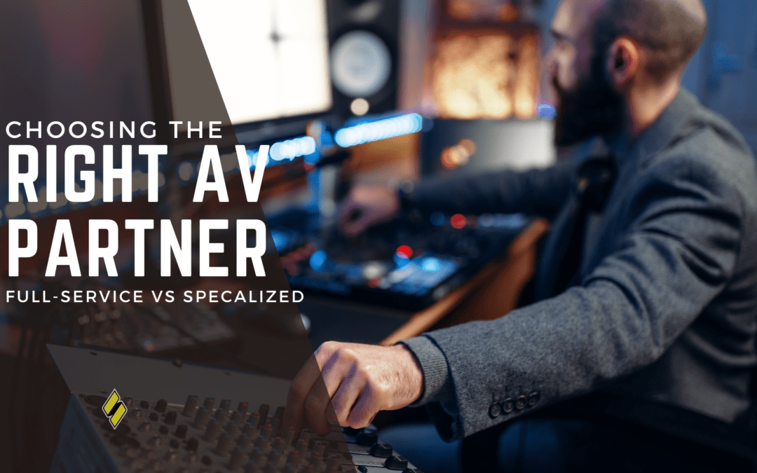 Choosing the Right AV Partner – Full-Service vs. Specialized AV Companies