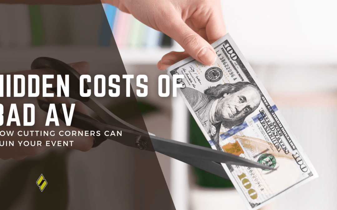 The Hidden Costs of Bad AV: Why Cutting Corners Can Ruin Your Corporate or Association Event