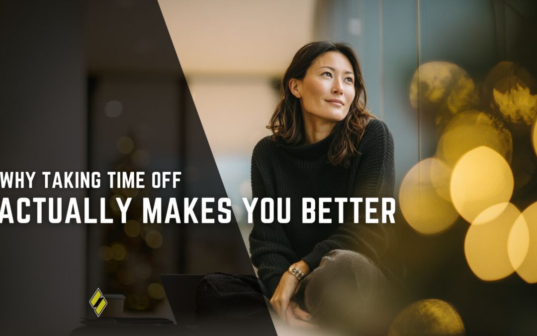 Why Taking Time Off Actually Makes You Better at Your Job